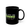 One More Dip and I'm Out (I Said That Last Time) black mug One More Dip and I'm Out (I Said That Last Time) black mug