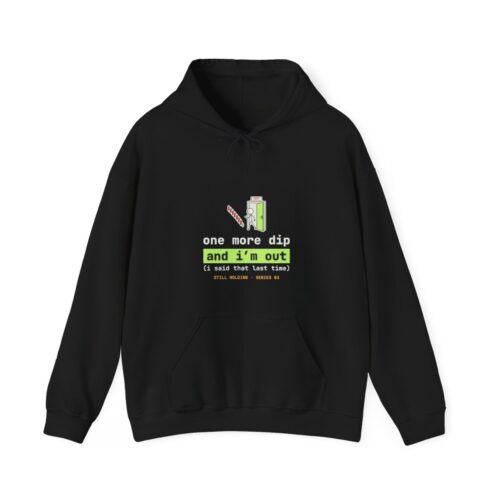 One More Dip and I'm Out (I Said That Last Time) hoodie in Black One More Dip and I'm Out (I Said That Last Time) hoodie in Black