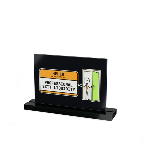 Professional Exit Liquidity Acrylic Desk Sign, Funny Crypto Trader Name Badge Sign, Office Desk Decor, Investor Gift, 7x5 or 10x8