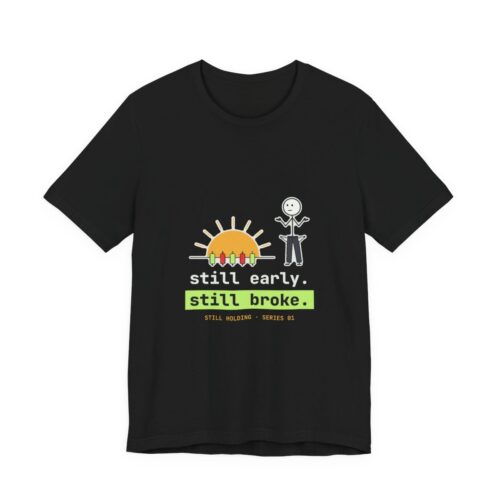 Still Early. Still Broke. tee in Black